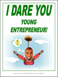 Title: I Dare You Young Entrepreneur!, Author: Wade Nembhard