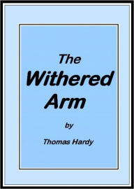 Title: The Withered Arm, Author: Thomas Hardy