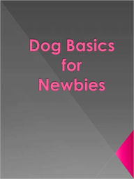 Title: Dog Basics for Newbies, Author: Anonymous