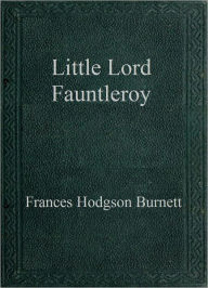 Title: Little Lord Fauntleroy, Author: Frances Hodgson Burnett