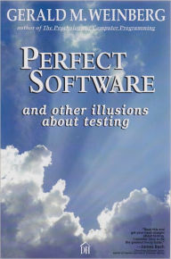 Title: Perfect Software And Other Illusions About Testing, Author: Gerald Weinberg