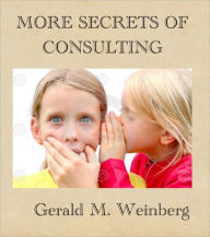 Title: More Secrets of Consulting, Author: Gerald Weinberg