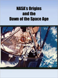 Title: NASA's Origins and the Dawn of the Space Age, Author: David S. F. Portree