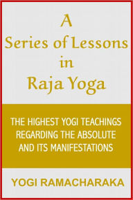 Title: A Series of Lessons in Raja Yoga, Author: YOGI RAMACHARAKA