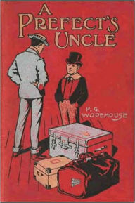 Title: A Prefect's Uncle, Author: P. G. Wodehouse