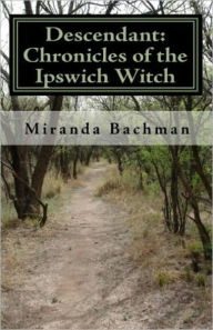 Title: Descendant: Chronicles of the Ipswich Witch, Author: Miranda Bachman