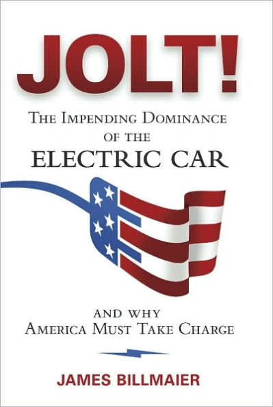 JOLT!: The Impending Dominance Of The Electric Car And Why America Must Take Charge