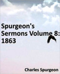 Title: Spurgeon's Sermons Volume 8: 1863, Author: Charles Haddon Spurgeon