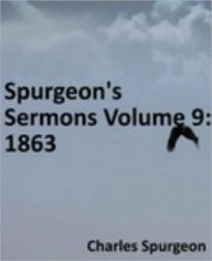 Title: Spurgeon's Sermons Volume 9: 1863, Author: Charles Haddon Spurgeon