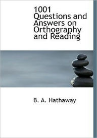 Title: 1001 Questions and Answers on Orthography and Reading, Author: B. A. Hathaway