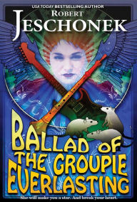 Title: Ballad of the Groupie Everlasting, Author: Robert Jeschonek