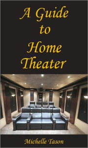 Title: A Guide To Home Theater, Author: Michelle Tason