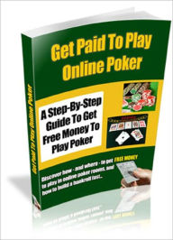 Title: Get Paid to Play Online Poker, Author: Anonymous