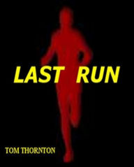 Title: LAST RUN, Author: Tom Thornton