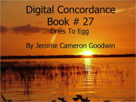 Title: Dries To Egg - Digital Concordance Book 27, Author: Jerome Goodwin