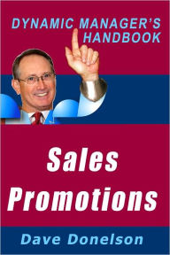 Title: Sales Promotions: The Dynamic Managers Handbook Of 23 Ad Campaigns and Sales Promotions You Can Use, Author: Dave Donelson
