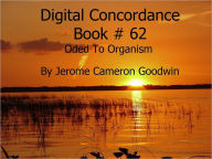 Title: Oded To Organism - Digital Concordance Book 62, Author: Jerome Goodwin