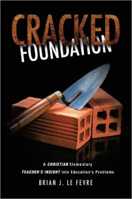 Title: Cracked Foundation, Author: Brian J. Le Fevre