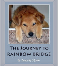 Title: The Journey to Rainbow Bridge, Author: Deborah O'toole