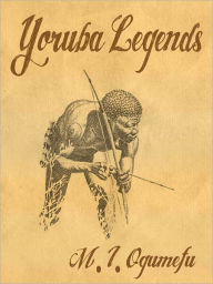Title: Yoruba Legends, Author: M. I. Ogumefu