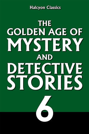 The Golden Age of Mystery and Detective Stories Vol. 6