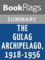 The Gulag Archipelago, 1918-1956 by Aleksandr Isaevich Solzhenitsyn l Summary & Study Guide