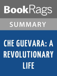 Title: Che Guevara: A Revolutionary Life by Jon Lee Anderson l Summary & Study Guide, Author: BookRags