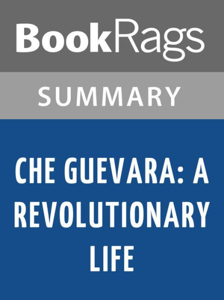 Che Guevara: A Revolutionary Life by Jon Lee Anderson l Summary & Study Guide