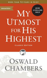 Title: My Utmost for His Highest, Classic Edition, Author: Oswald Chambers