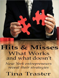 Title: Hits & Misses: New York Entrepreneurs Reveal Their Strategies, Author: Tina Traster