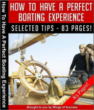 Title: How To Have A Perfect Boating Experience, Author: eBook Legend