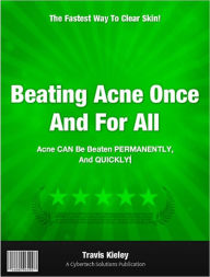 Title: Beating Acne Once And For All, Author: Travis Keiley