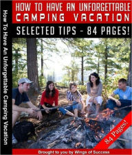 Title: How To Have An Unforgettable Camping Vacation, Author: eBook Legend