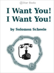 Title: I Want You! I Want You!, Author: Solomon Scheele