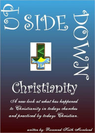 Title: Upside Down Christianity, Author: Rev Keith Moreland