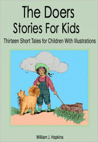 Title: The Doers - Stories for Kids: Thirteen Short Tales for Children (Illustrated), Author: William J. Hopkins