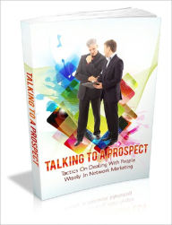 Title: Talking To A Prospect: Tactics On Dealing With People Wisely In Network Marketing, Author: Anonymous