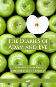 Title: The Diaries of Adam and Eve, with Foreword by Ellen K. Gregory, Author: Mark Twain