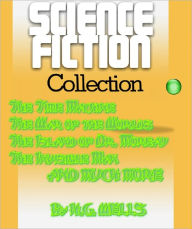 Title: Science Fiction Collection: (The Time Machine, The War Of the Worlds, The Island Of Dr Moreau, The Invisible Man AND MuCH MORE), Author: H. G. Wells