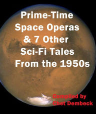 Title: Prime-Time Space Operas and 7 Other Sci-Fi Tales from the 1950s, Author: Philip José Farmer