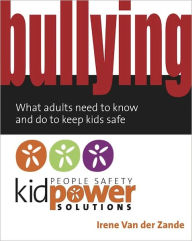 Title: Bullying: What adults need to know and do to keep kids safe, Author: Irene Van Der Zande