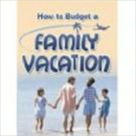 Title: HOW TO BUDGET A FAMILY VACATION, Author: Kathy Johnson