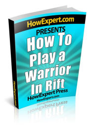 Title: How To Play a Warrior In Rift - Your Step-By-Step Guide To Playing Warriors In Rift, Author: HowExpert Press