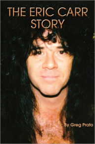 Title: The Eric Carr Story, Author: Greg Prato