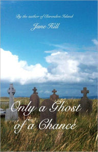 Title: Only a Ghost of a Chance, Author: Jane Hill