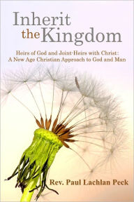 Title: Inherit the Kingdom: Heirs of God and Joint Heirs with Christ, Author: Reverend Paul Lachlan Peck