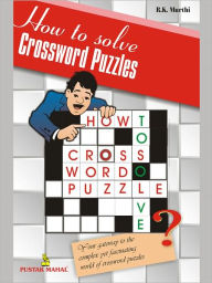 Title: How To Solve Crossword Puzzles, Author: R. K. Murthi