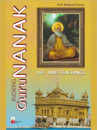 Title: Knowing Guru Nanak, Author: Prof. Shrikant Prasoon