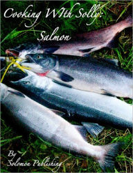 Title: Cooking With Solly: Salmon, Author: Solomon Publishing