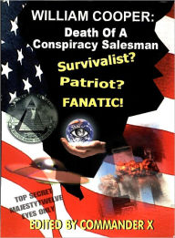 Title: William Cooper: Death of a Conspiracy Salesman, Author: Commander X